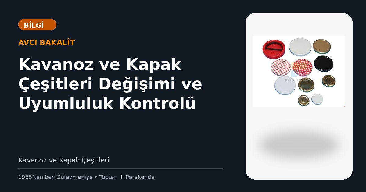 Kavanoz ve Kapak Çeşitleri Değişimi ve Uyumluluk Kontrolü