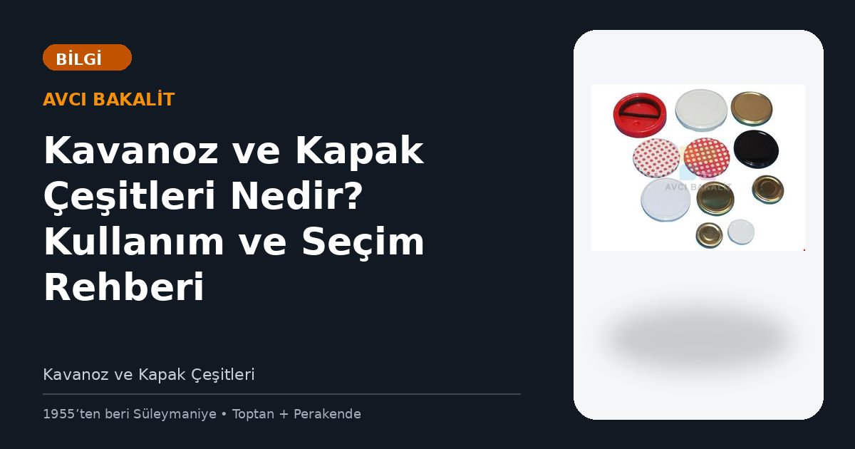 Kavanoz ve Kapak Çeşitleri Nedir? Kullanım ve Seçim Rehberi
