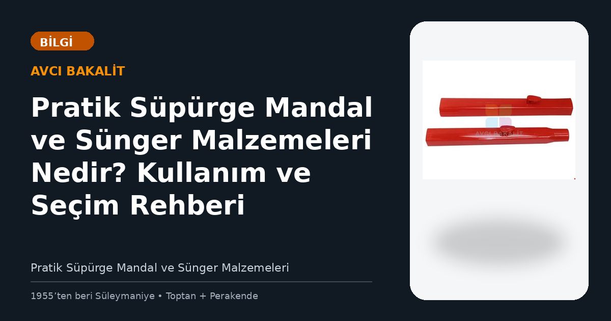 Pratik Süpürge Mandal ve Sünger Malzemeleri Nedir? Kullanım ve Seçim Rehberi