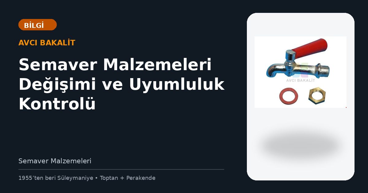 Semaver Malzemeleri Değişimi ve Uyumluluk Kontrolü