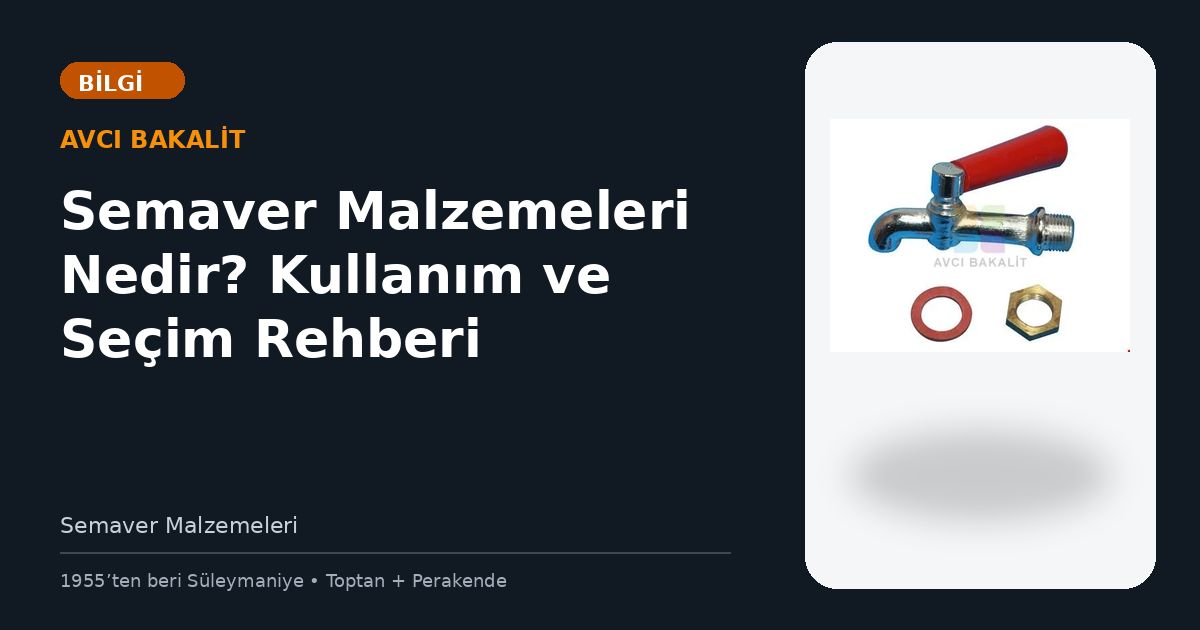 Semaver Malzemeleri Nedir? Kullanım ve Seçim Rehberi