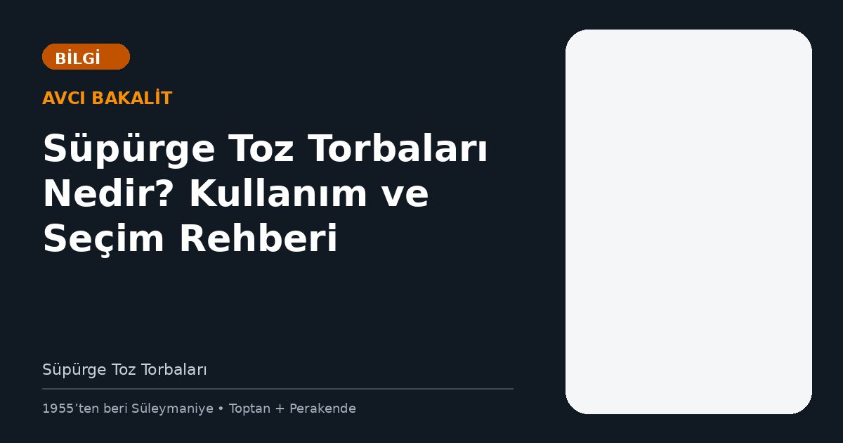 Süpürge Toz Torbaları Nedir? Kullanım ve Seçim Rehberi