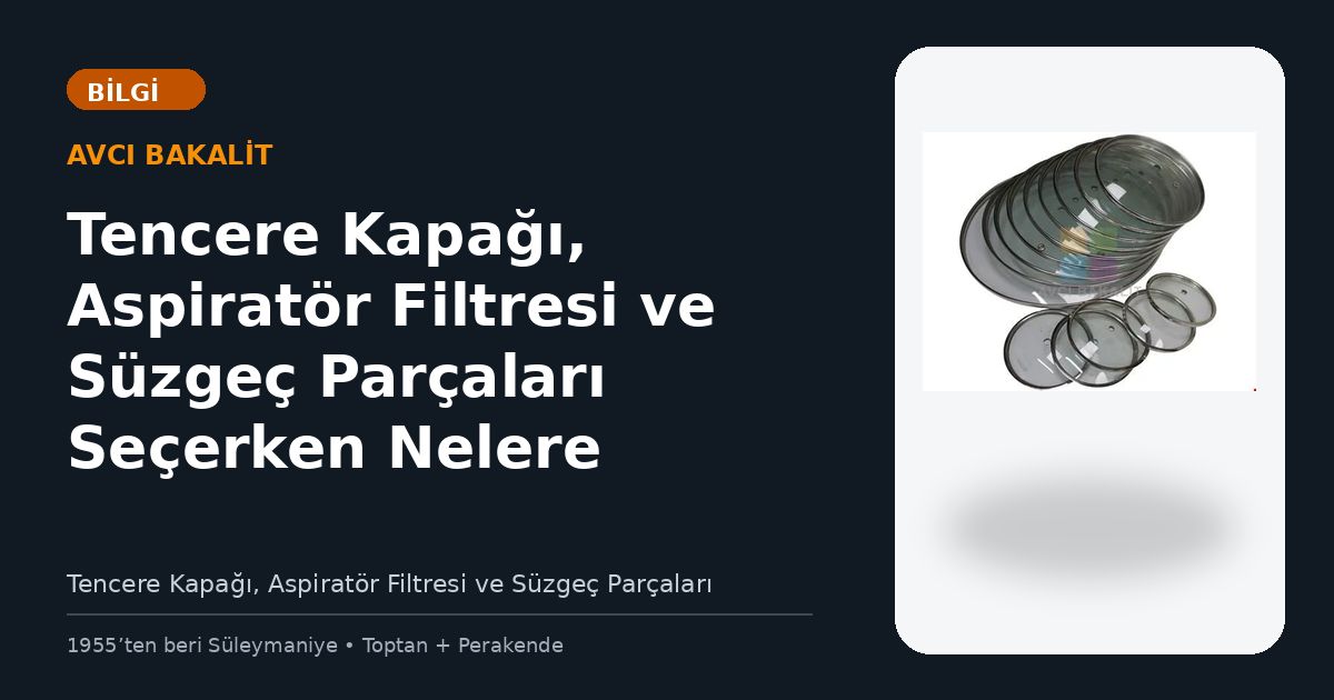 Tencere Kapağı, Aspiratör Filtresi ve Süzgeç Parçaları Seçerken Nelere Dikkat Edilmeli?