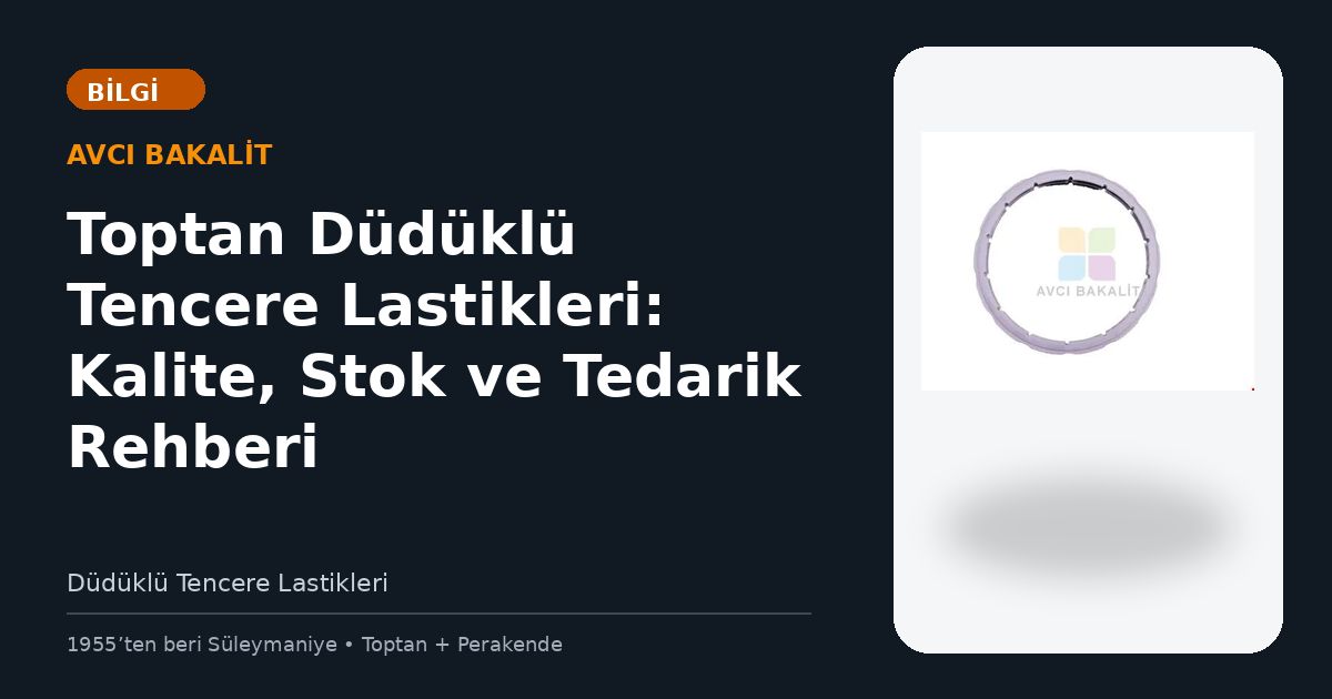 Toptan Düdüklü Tencere Lastikleri: Kalite, Stok ve Tedarik Rehberi
