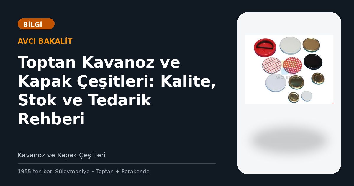 Toptan Kavanoz ve Kapak Çeşitleri: Kalite, Stok ve Tedarik Rehberi