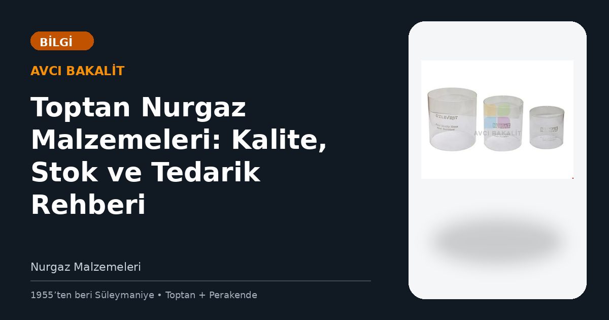 Toptan Nurgaz Malzemeleri: Kalite, Stok ve Tedarik Rehberi