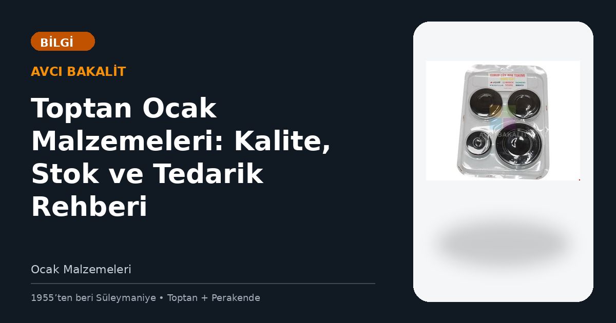 Toptan Ocak Malzemeleri: Kalite, Stok ve Tedarik Rehberi