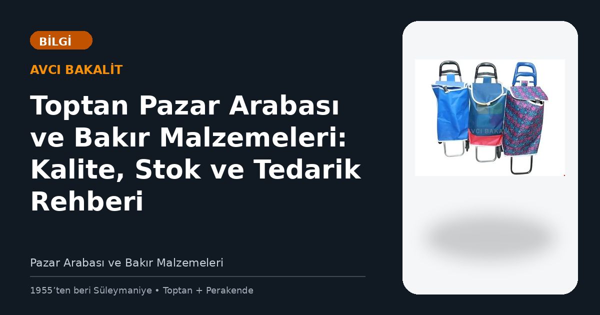 Toptan Pazar Arabası ve Bakır Malzemeleri: Kalite, Stok ve Tedarik Rehberi