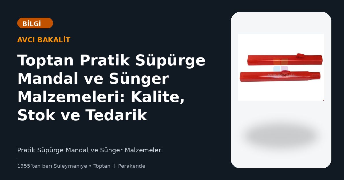 Toptan Pratik Süpürge Mandal ve Sünger Malzemeleri: Kalite, Stok ve Tedarik Rehberi