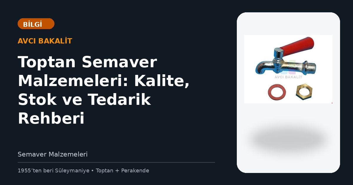 Toptan Semaver Malzemeleri: Kalite, Stok ve Tedarik Rehberi
