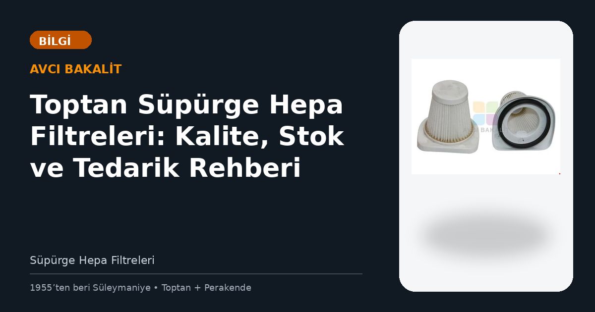 Toptan Süpürge Hepa Filtreleri: Kalite, Stok ve Tedarik Rehberi