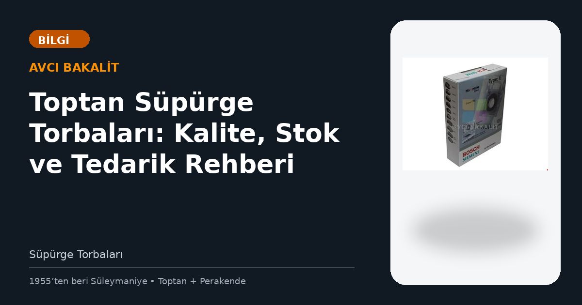 Toptan Süpürge Torbaları: Kalite, Stok ve Tedarik Rehberi