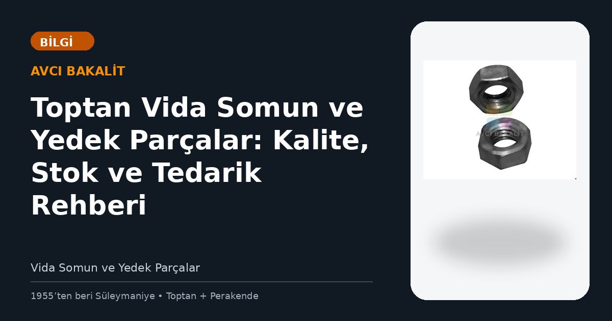 Toptan Vida Somun ve Yedek Parçalar: Kalite, Stok ve Tedarik Rehberi